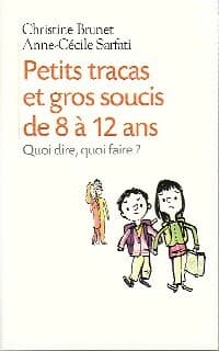 Petits tracas et gros soucis de 8 à 12 ans - Anne-Cécile Sarfati
