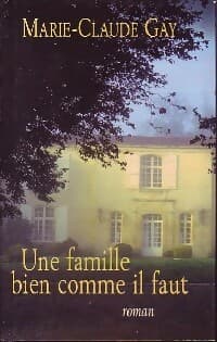 Une famille bien comme il faut - Marie-Claude Gay
