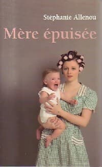 Mère épuisée - Stéphanie Allenou