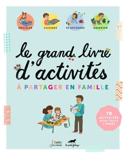 Le grand livre d'activités à partager en famille - La Petite Fabrique X. Belin Jeunesse